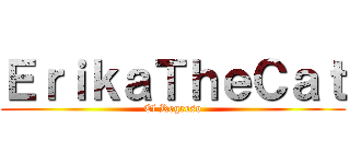 ＥｒｉｋａＴｈｅＣａｔ (El Regreso)