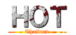 ＨＯＴ (Thailand)