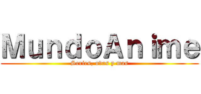 ＭｕｎｄｏＡｎｉｍｅ (Series, ovas y mas)