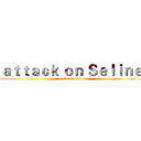 ａｔｔａｃｋ ｏｎ Ｓｅｌｉｎｅ  (dominant eastern)