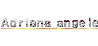 Ａｄｒｉａｎａ ａｎｇｅｌｅｓ (fundashi )