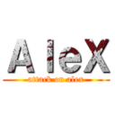 ＡｌｅＸ (attack on alex)