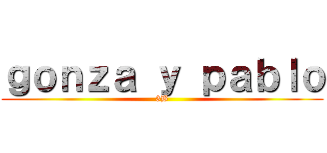 ｇｏｎｚａ ｙ ｐａｂｌｏ (3B)