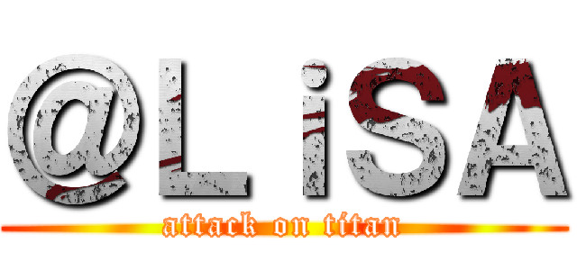 ＠ＬｉＳＡ (attack on titan)