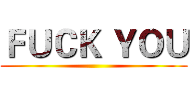 ＦＵＣＫ ＹＯＵ (  )