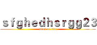 ｓｆｇｈｅｄｈｓｒｇｇ２３ (attack on titan)