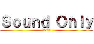 Ｓｏｕｎｄ Ｏｎｌｙ (Shin)