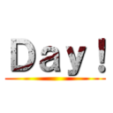 Ｄａｙ！ ()