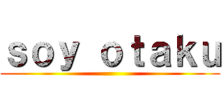 ｓｏｙ ｏｔａｋｕ ()