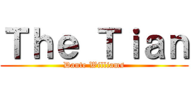 Ｔｈｅ Ｔｉａｎ (Dante Williams)