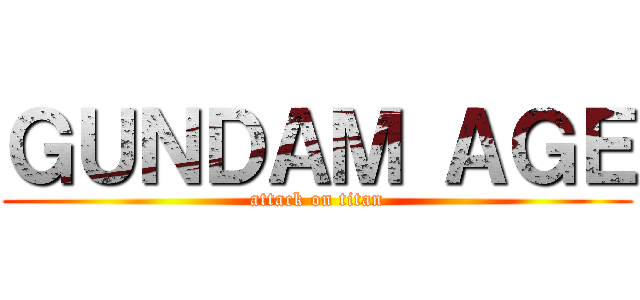 ＧＵＮＤＡＭ ＡＧＥ (attack on titan)