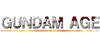 ＧＵＮＤＡＭ ＡＧＥ (attack on titan)