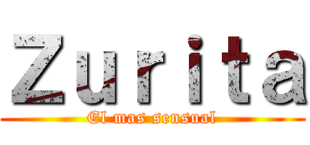 Ｚｕｒｉｔａ (El mas sensual)