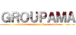 ＧＲＯＵＰＡＭＡ (toujours toujours là pour moi)