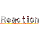 Ｒｅａｃｔｉｏｎ (WorkingTitleReacts)