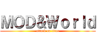 ＭＯＤ＆Ｗｏｒｌｄ (attack on titan)