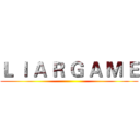 Ｌ Ｉ Ａ Ｒ Ｇ Ａ Ｍ Ｅ ()