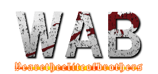 ＷＡＢ (Wearetheeliteofbrothers)