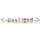 ＜－Ｂａｓｔｉｇｏｄ－＞ (Ejercito de bastigod)
