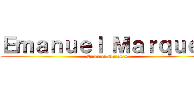 Ｅｍａｎｕｅｌ Ｍａｒｑｕｅｓ (Emanuel Marques)