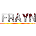 ＦＲＡＹＮ ()