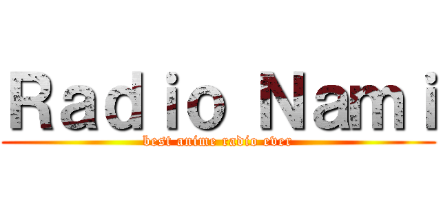 Ｒａｄｉｏ Ｎａｍｉ (best anime radio ever)