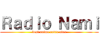 Ｒａｄｉｏ Ｎａｍｉ (best anime radio ever)