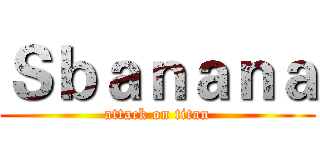 Ｓｂａｎａｎａ (attack on titan)
