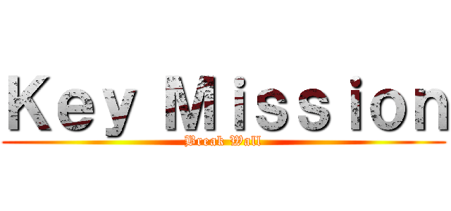 Ｋｅｙ Ｍｉｓｓｉｏｎ (Break Wall)