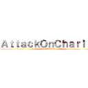 ＡｔｔａｃｋＯｎＣｈａｒｌｉｅ (RetsamUkato)