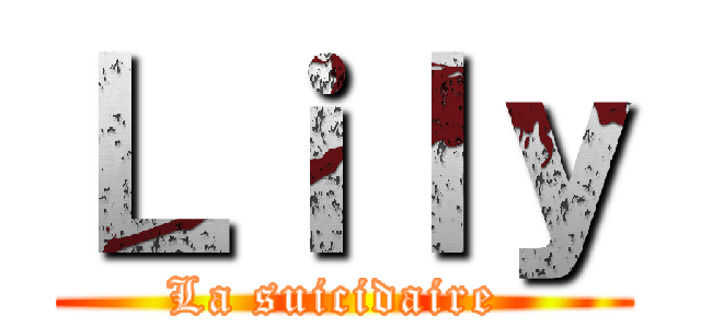 Ｌｉｌｙ (La suicidaire )