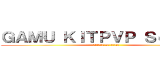 ＧＡＭＵ ＫＩＴＰＶＰ Ｓｅｒｖｅｒ (attack on titan)