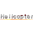 Ｈｅｌｉｃｏｐｔｅｒ (The newest version)