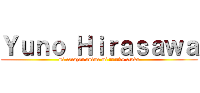 Ｙｕｎｏ Ｈｉｒａｓａｗａ (mi corazon anime mi mundo otaku)