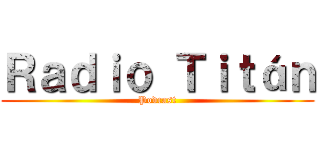 Ｒａｄｉｏ Ｔｉｔáｎ (Podcast)