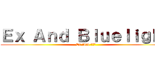 Ｅｘ Ａｎｄ Ｂｌｕｅｌｉｇｈｔ (Ex And 靑光♡)