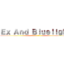 Ｅｘ Ａｎｄ Ｂｌｕｅｌｉｇｈｔ (Ex And 靑光♡)