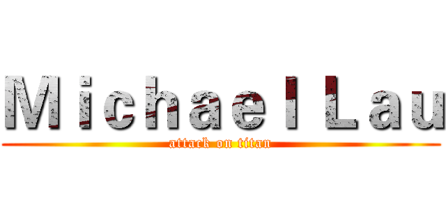 Ｍｉｃｈａｅｌ Ｌａｕ (attack on titan)