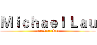 Ｍｉｃｈａｅｌ Ｌａｕ (attack on titan)