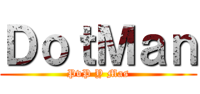 ＤｏｔＭａｎ (PvP Y Mas)