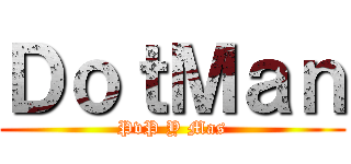 ＤｏｔＭａｎ (PvP Y Mas)