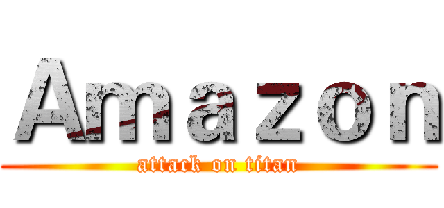 Ａｍａｚｏｎ (attack on titan)