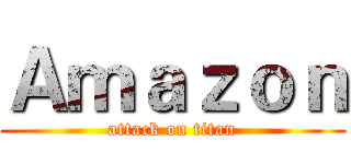 Ａｍａｚｏｎ (attack on titan)