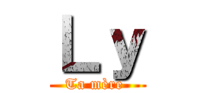 Ｌｙ (Ta mère )