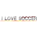 Ｉ ＬＯＶＥ ＳＯＣＣＥＲ ()