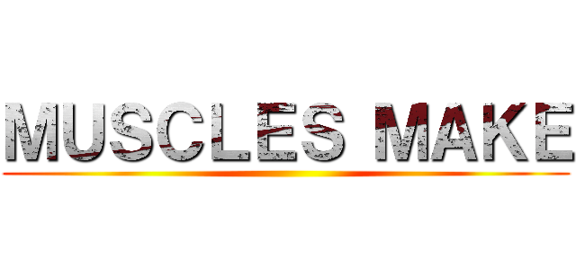 ＭＵＳＣＬＥＳ ＭＡＫＥ ()