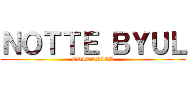 ＮＯＴＴＥ ＢＹＵＬ (EDITORIAL)
