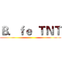 Ｂ．ｆｅ  ＴＮＴ ()