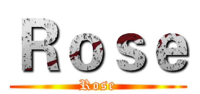 Ｒｏｓｅ (Rose)