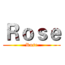 Ｒｏｓｅ (Rose)